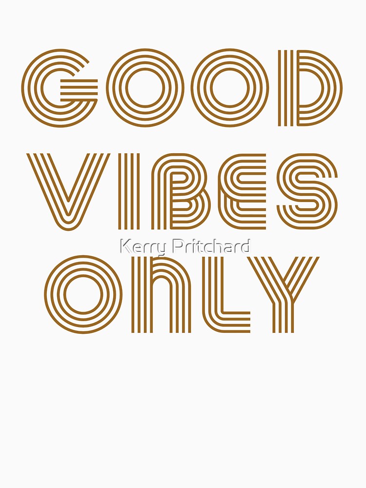 good vibes only by Kerry Pritchard