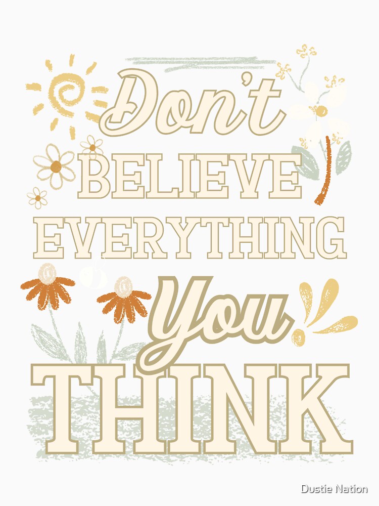 Don’t believe everything you think by Dustie Nation