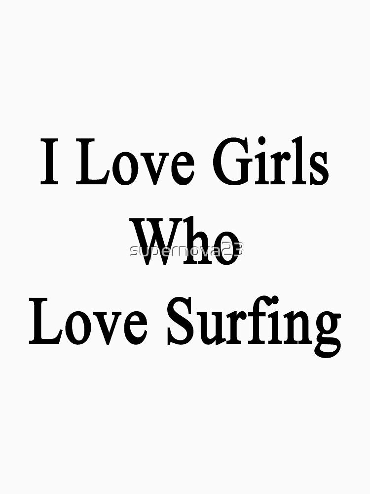 I Love Girls Who Love Surfing by supernova23