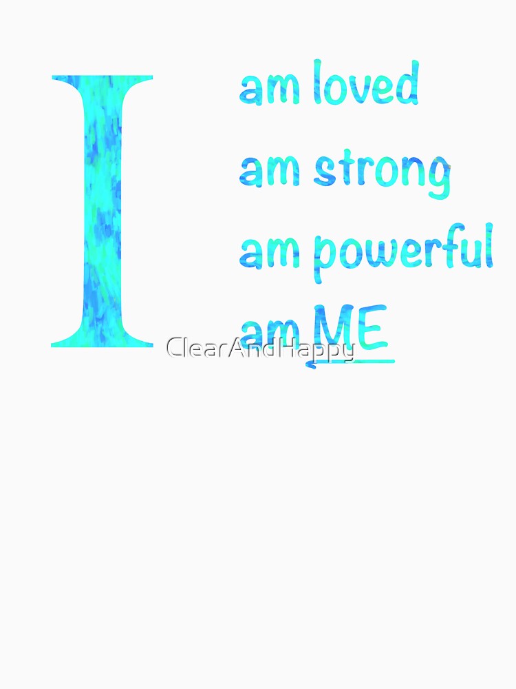 I am... loved, strong, powerful, ME. Blue text by ClearAndHappy