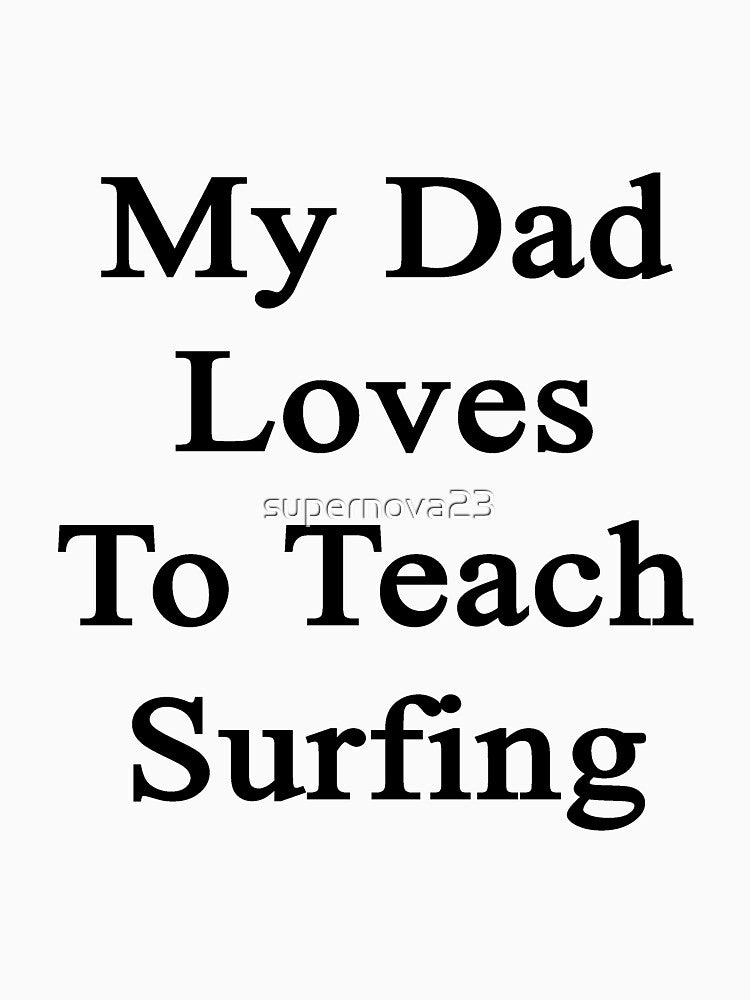 My Dad Loves To Teach Surfing by supernova23