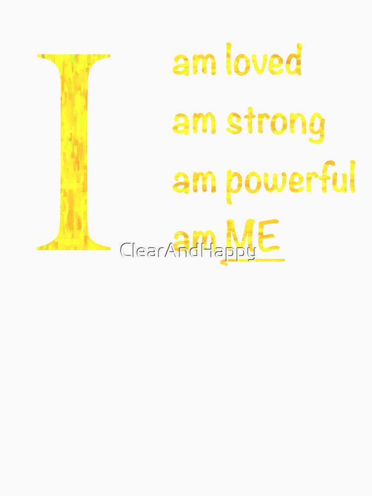 I am... loved, strong, powerful, ME. Yellow text by ClearAndHappy