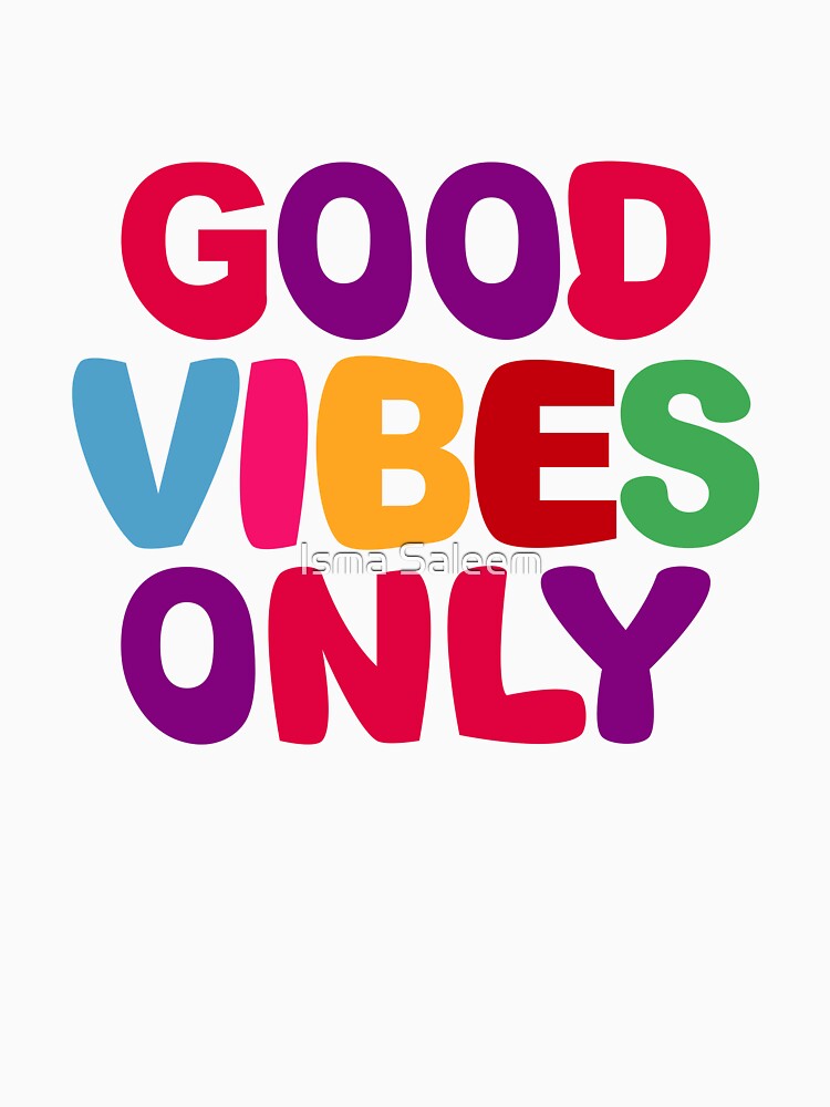 Good Vibes Only by Isma Saleem