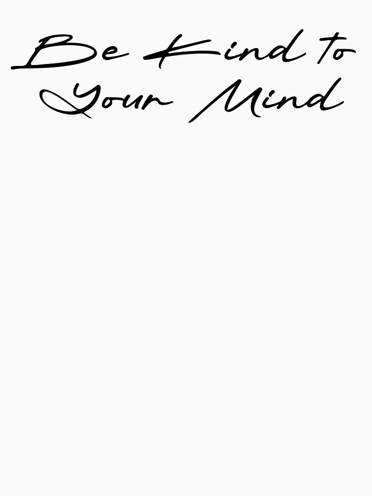 Be Kind to Your Mind by Ninjacatoff