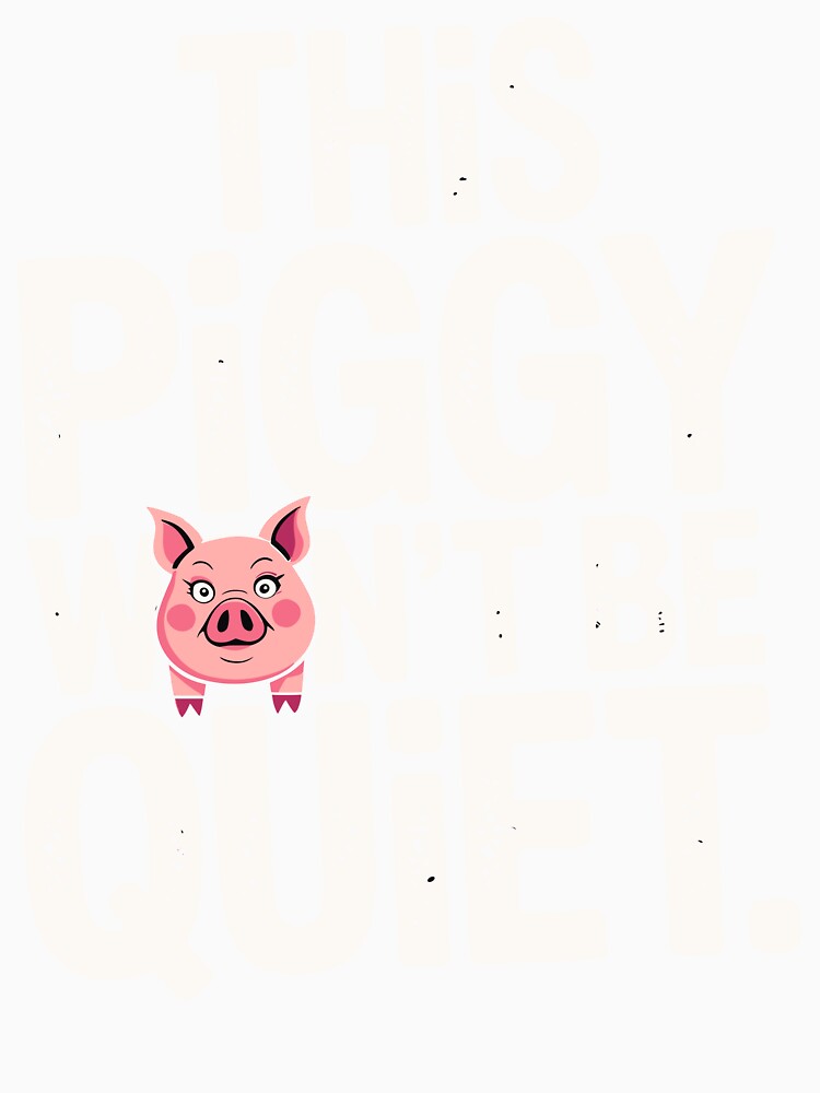 This Piggy Won’t Be Quiet Design by designleon19