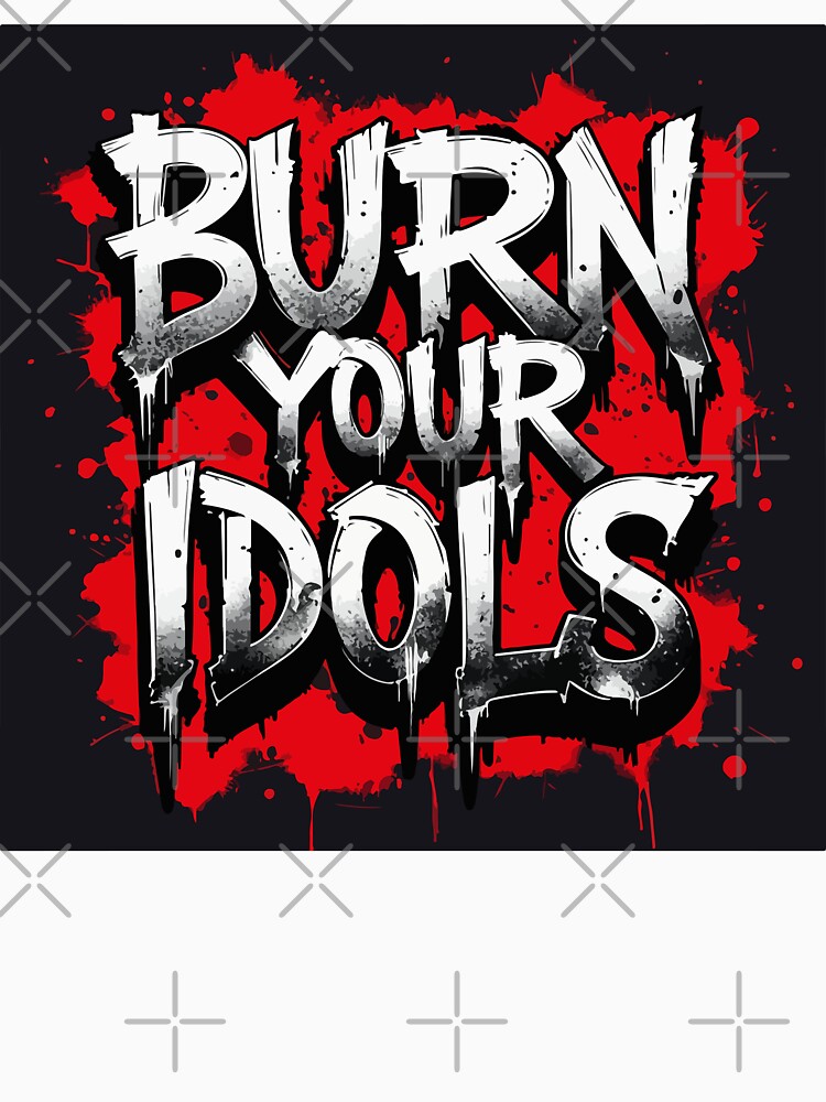 Burn Your Idols – Bold Graffiti Typography Art by Moss and Moon Studio
