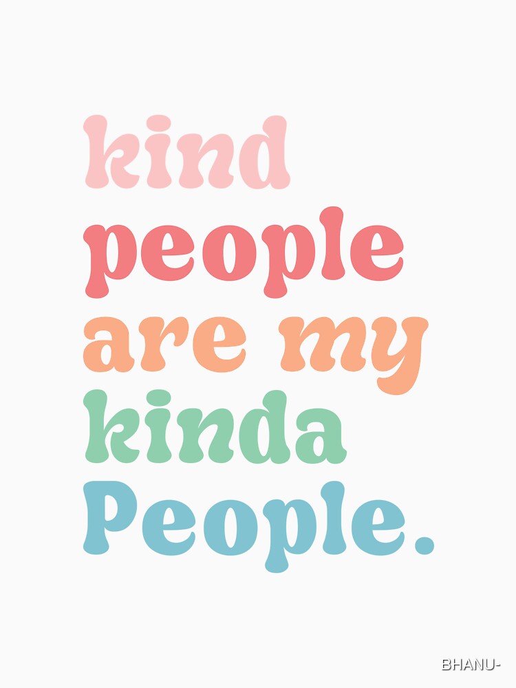 Kind people are my kinda people by Ceylonex Arts
