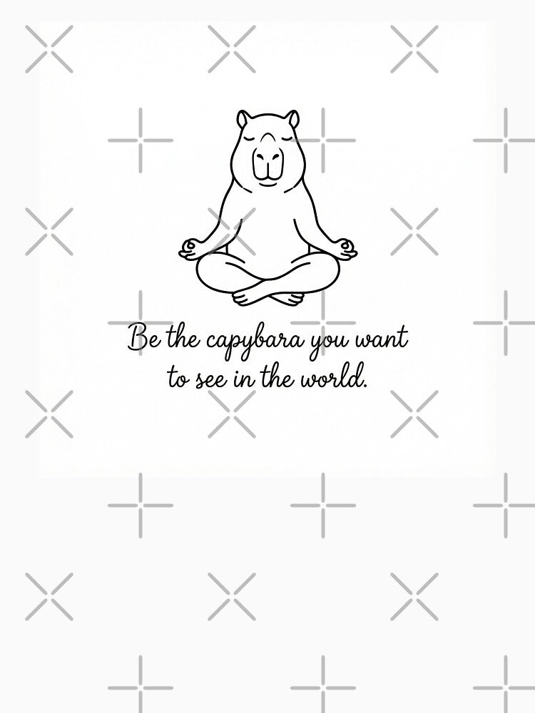 Be the Capybara you want to see in the World by yellowveggiez