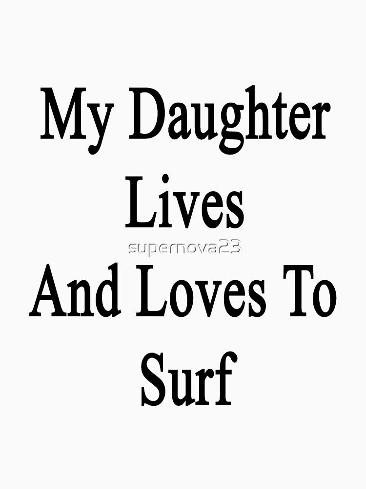 My Daughter Lives And Loves To Surf by supernova23