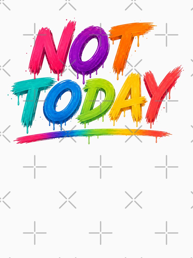 Not Today – Colorful Dripping Typography Design by Tadeusz1