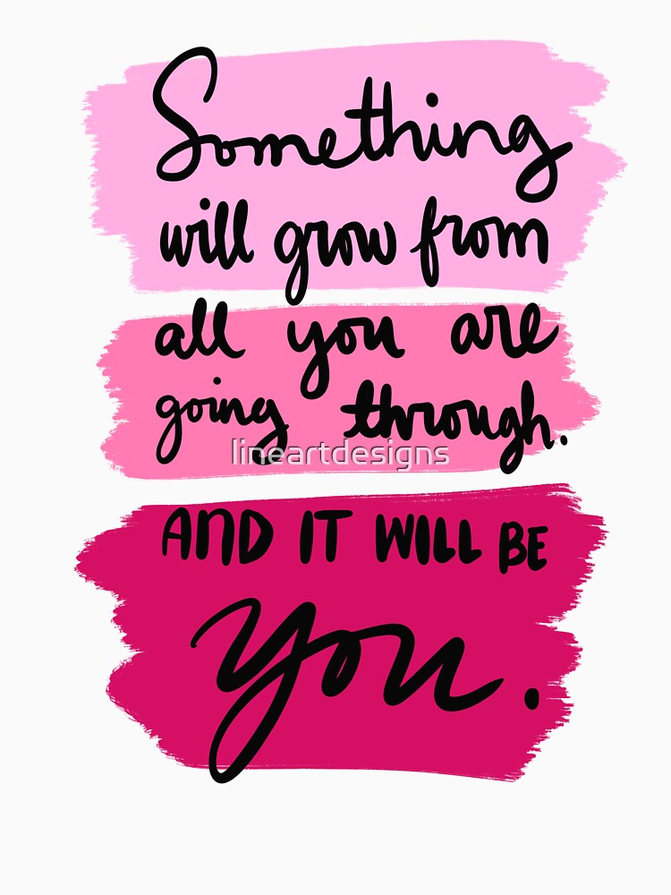 Something Will Grow From All You Are Going Through And It Will Be You Colorful 3 by lineartdesigns