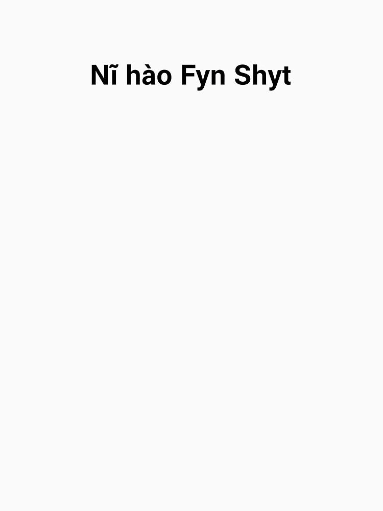 Ni Hao Fyn Shyt by raunaq97