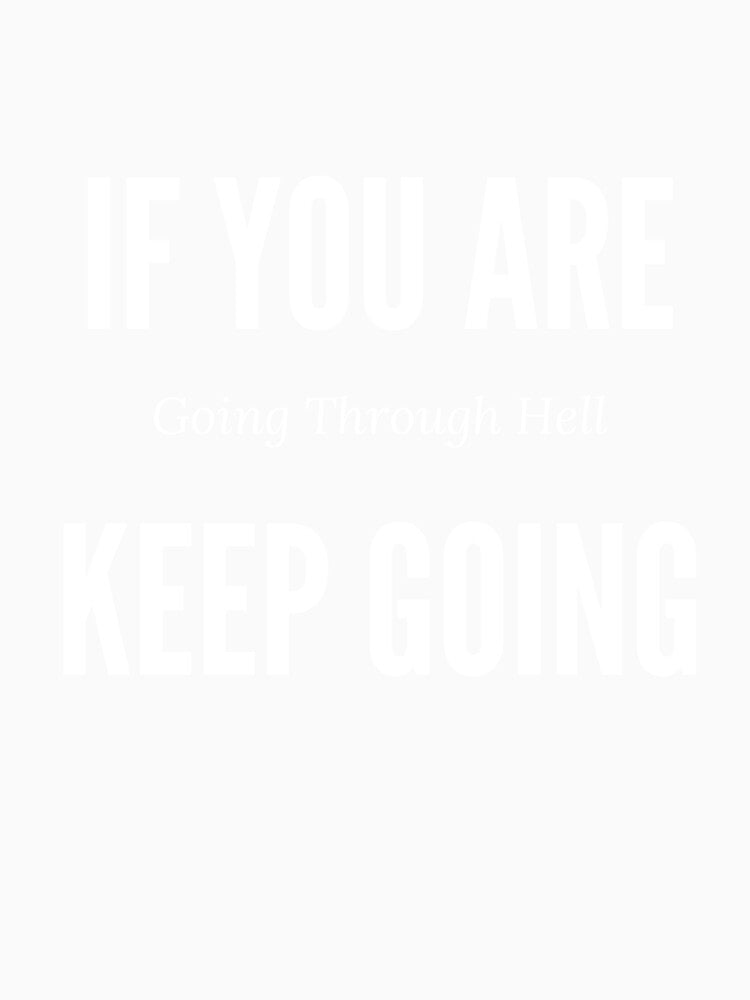 If You Are Going Through Hell...Keep Going Design by ShamblesShirts