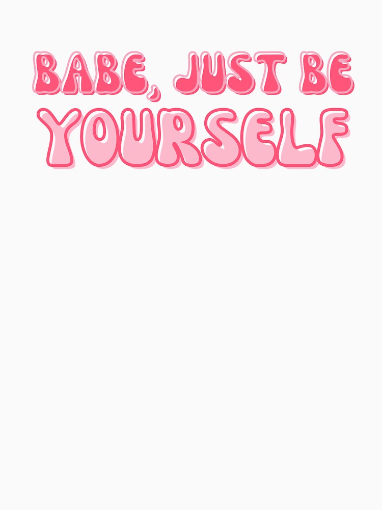 Babe, Just Be Yourself by alchemytree