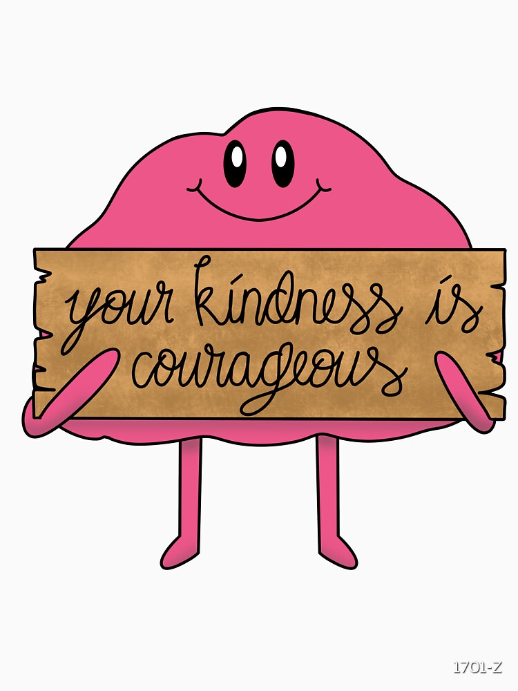 Your Kindness is Courageous Affirmation Buddy by 1701-Z