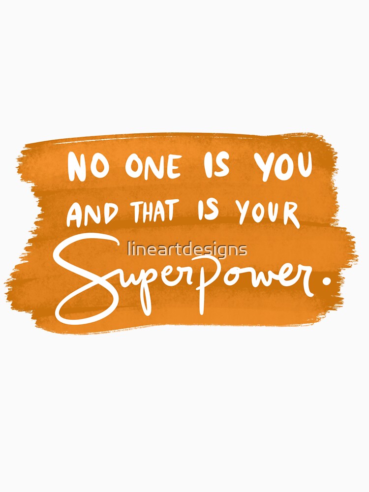 No One Is You And That Is Your Superpower 1 by lineartdesigns