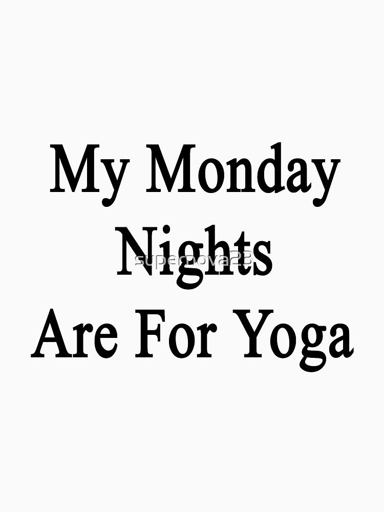 My Monday Nights Are For Yoga by supernova23