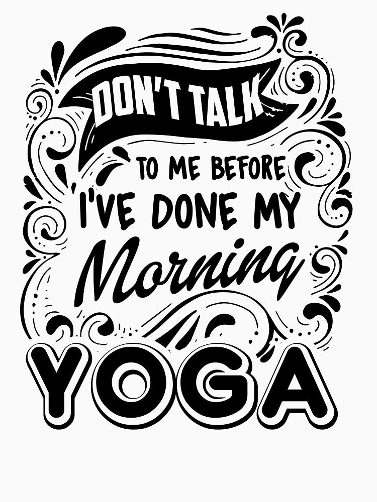Don't Talk To Me Before I've Done My morning Yoga by UnknownArtistt