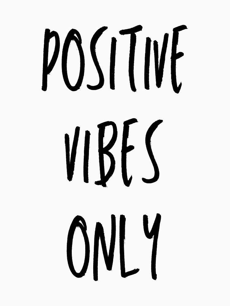 Positive Vibes Only by ChaosDesigns876