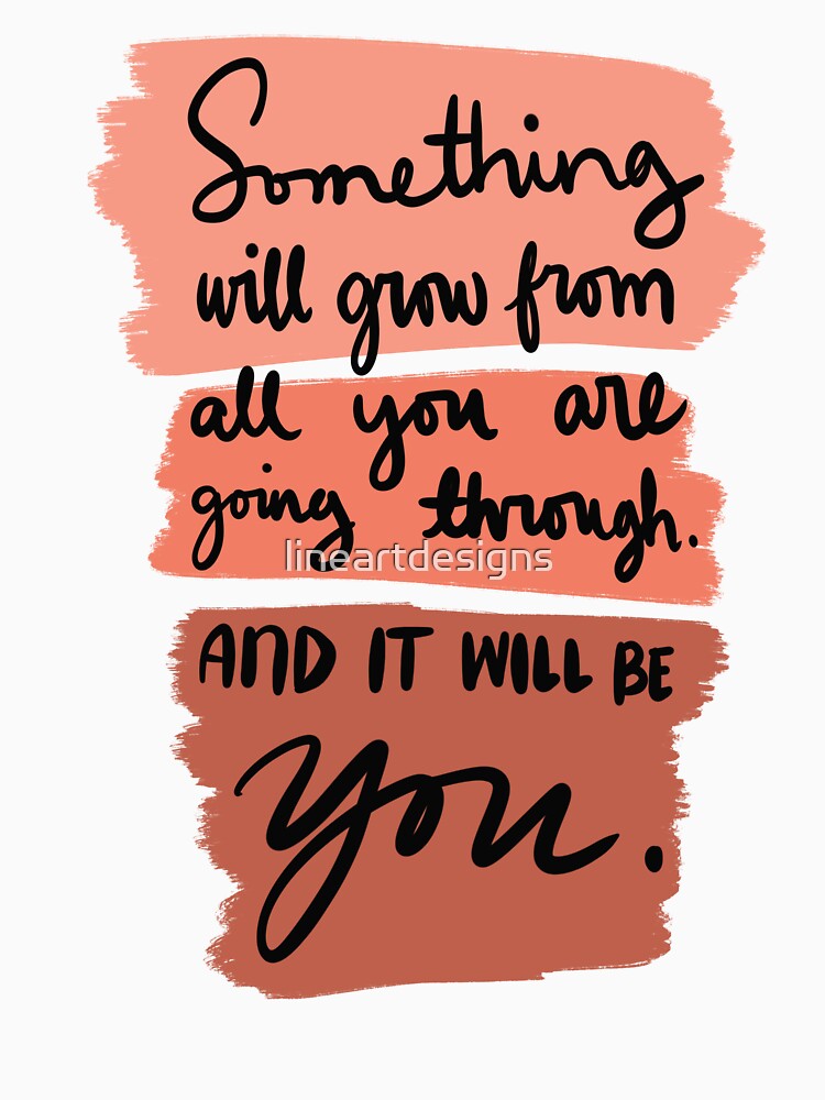 Something Will Grow From All You Are Going Through And It Will Be You Colorful 5 by lineartdesigns
