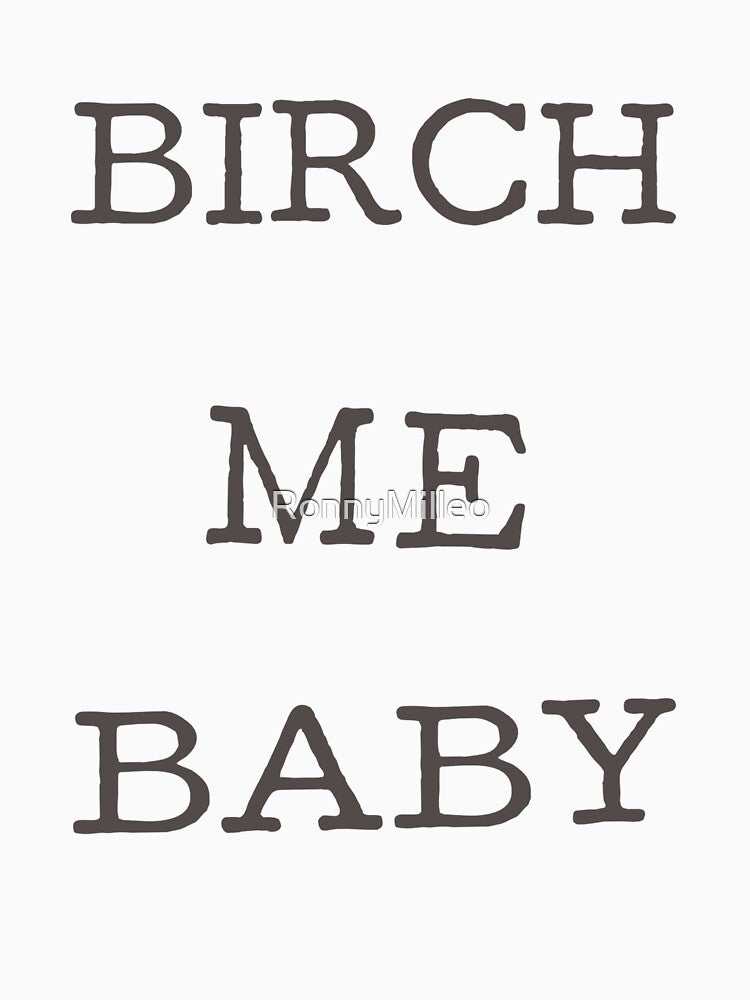 BIRCH ME BABY by RonnyMilleo