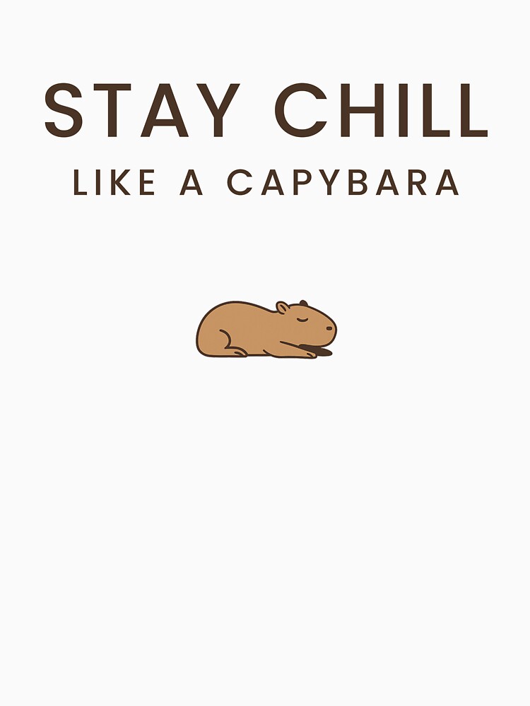 Stay Chill Like a Capybara by CapyMood