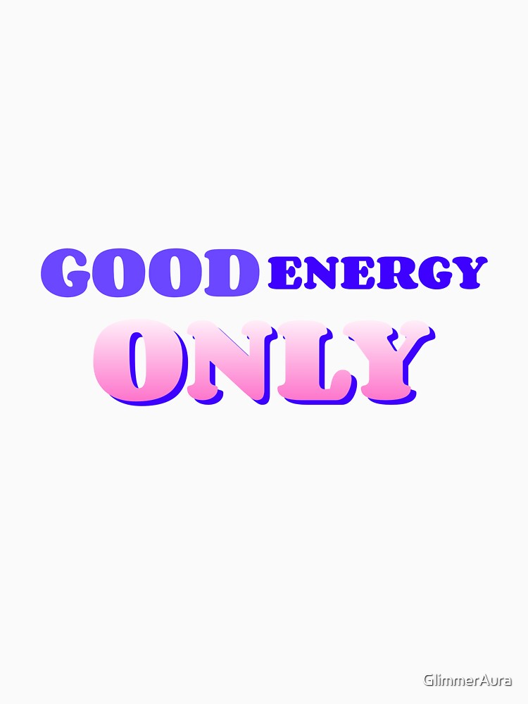 Good Energy Only Typography Design | Positive Vibes Motivational Quote by GlimmerAura