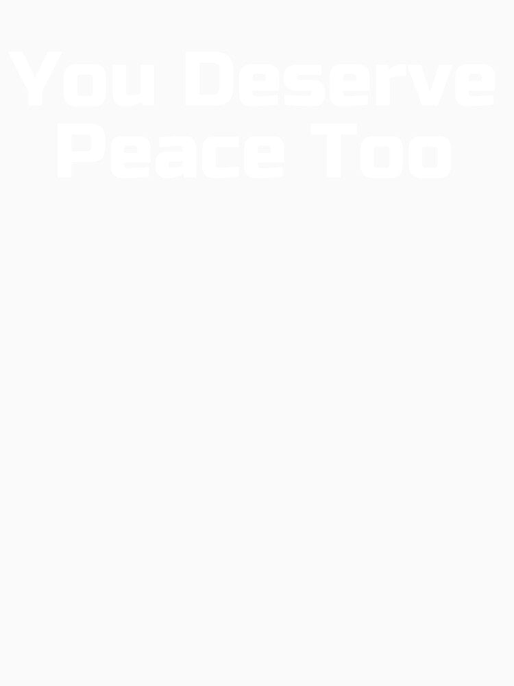 You Deserve Peace Too by Ninjacatoff