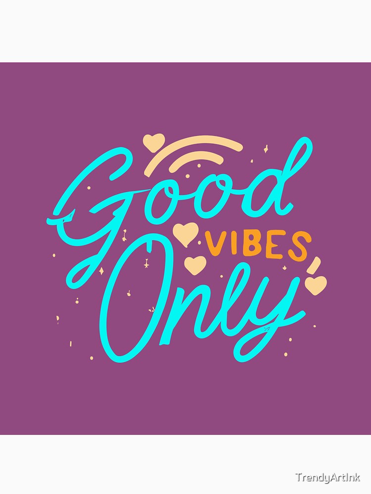 Copy of Positive Vibes Typography: Wear Good Vibes Only by TrendyArtInk