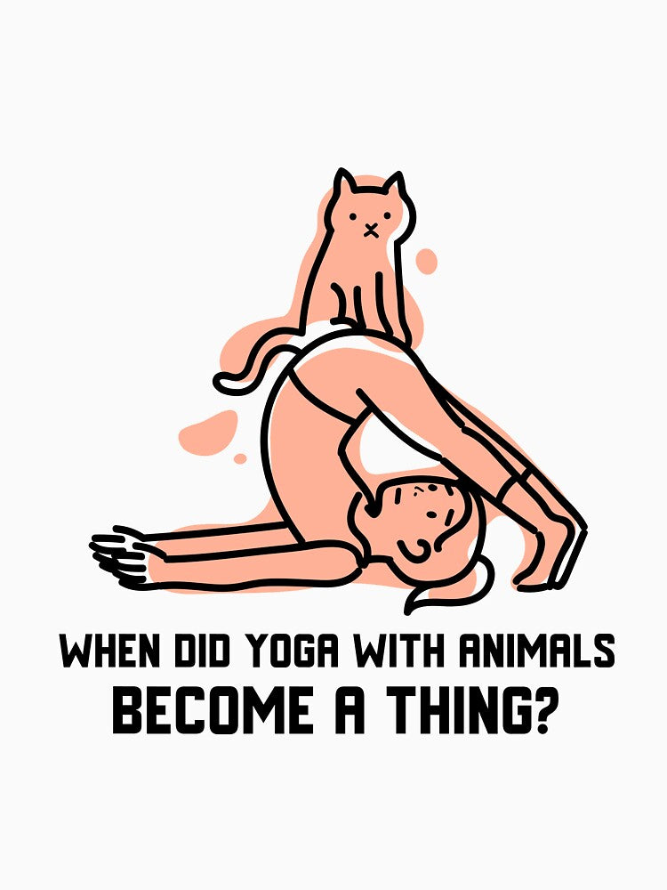 When Did Yoga With Animals Become a Thing by RiseandShineTee