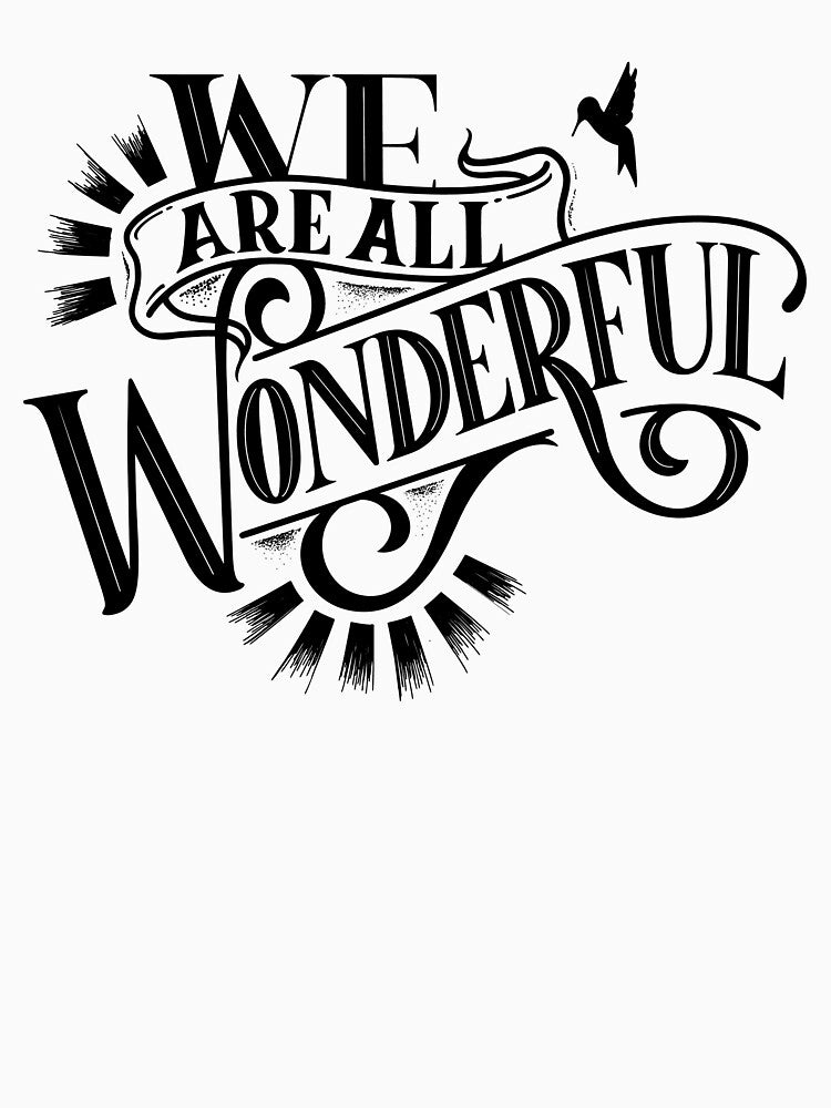 We Are All Wonderful by alchemytree