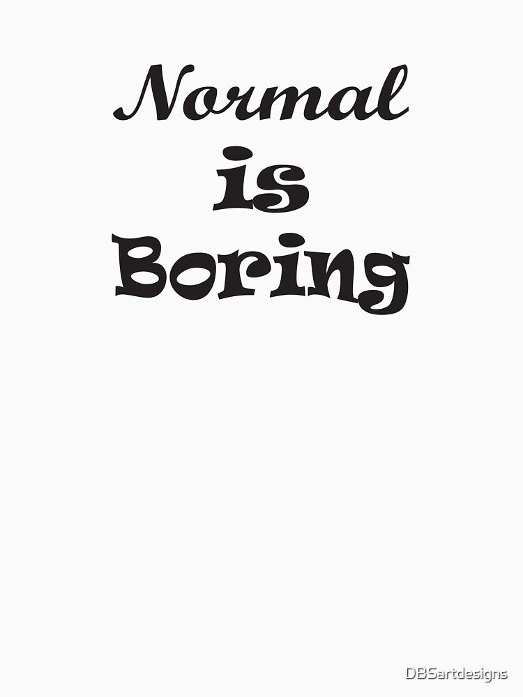Normal is Boring - Bold Statement Typography Design by DBSartdesigns