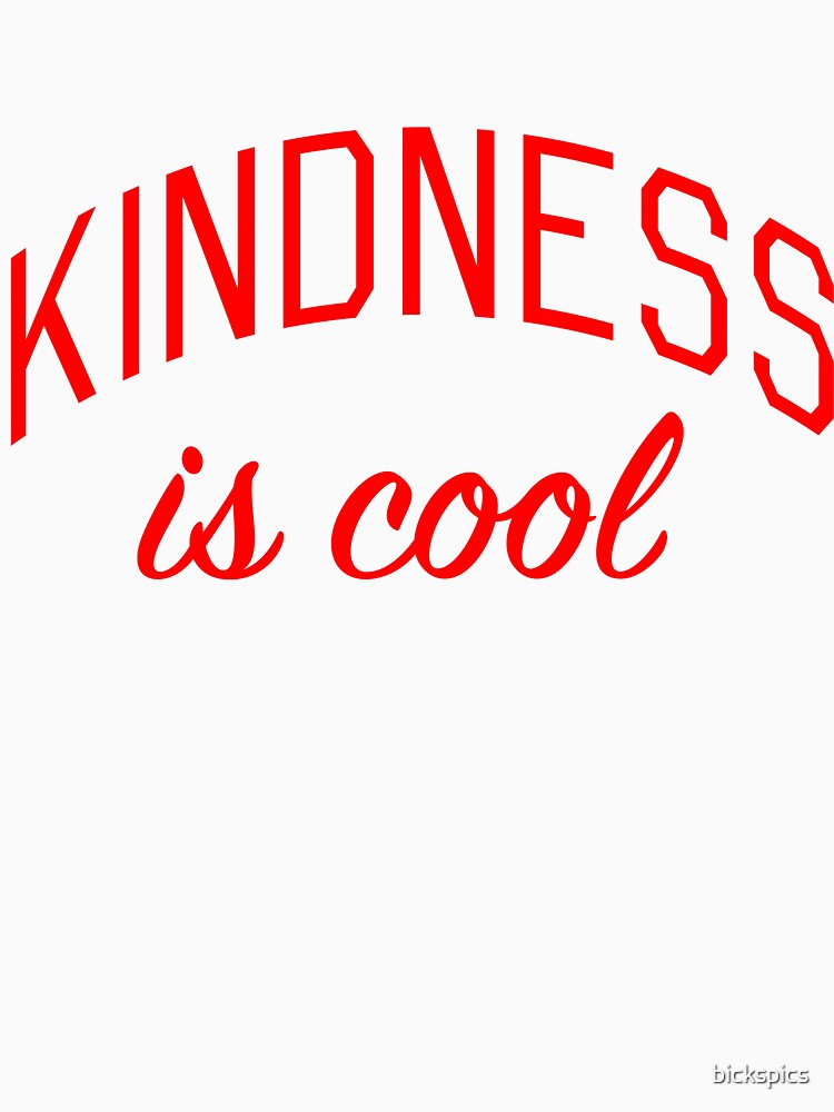 Kindness is Cool by bickspics
