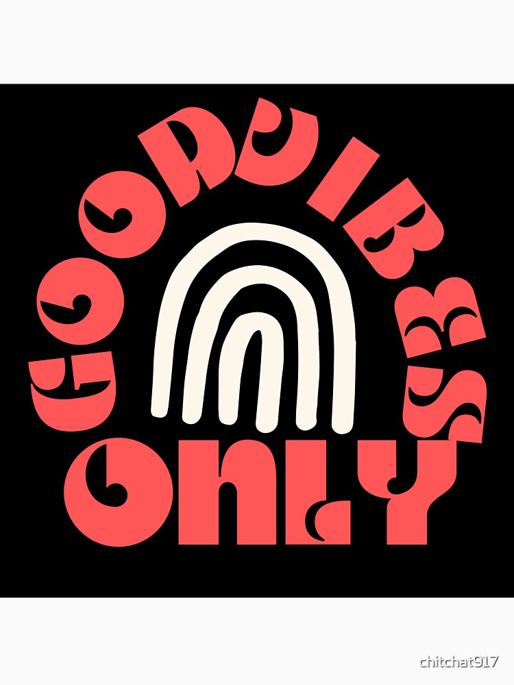 Good vibes only by chitchat917