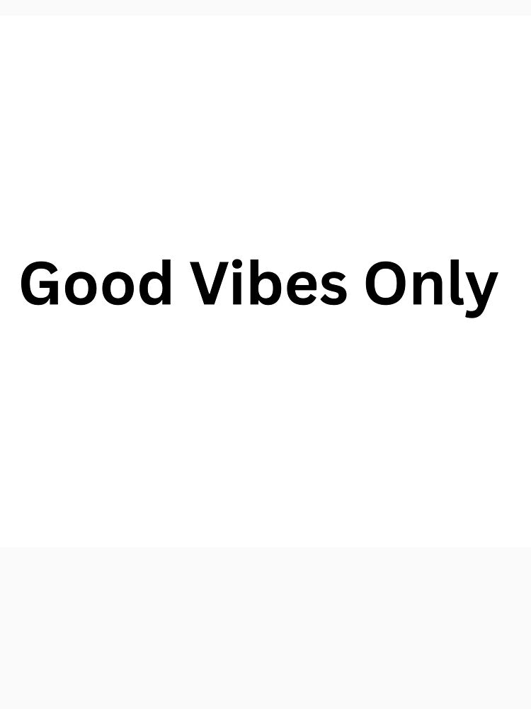 Good Vibes Only by Happy Vibes Studio