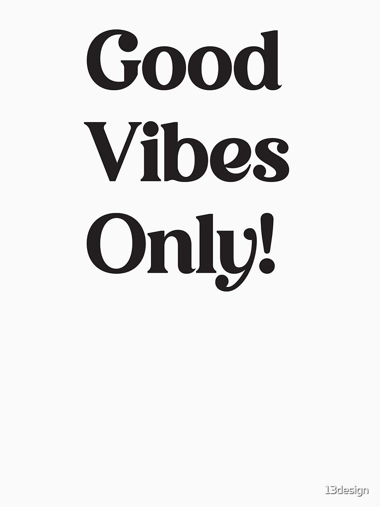 Be Positive: Good Vibes Only! by 13design