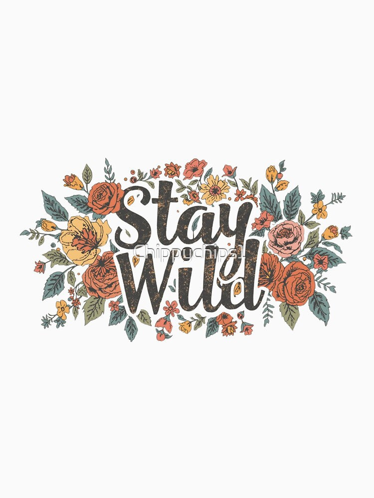 Stay Wild – Boho Floral Free Spirit Quote Design by Chippychips1