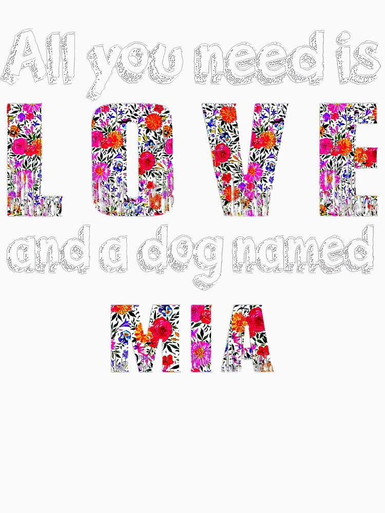 All You Need Is Love And A Dog Named Mia Vintage Floral Tee Gift Love by BargerStore