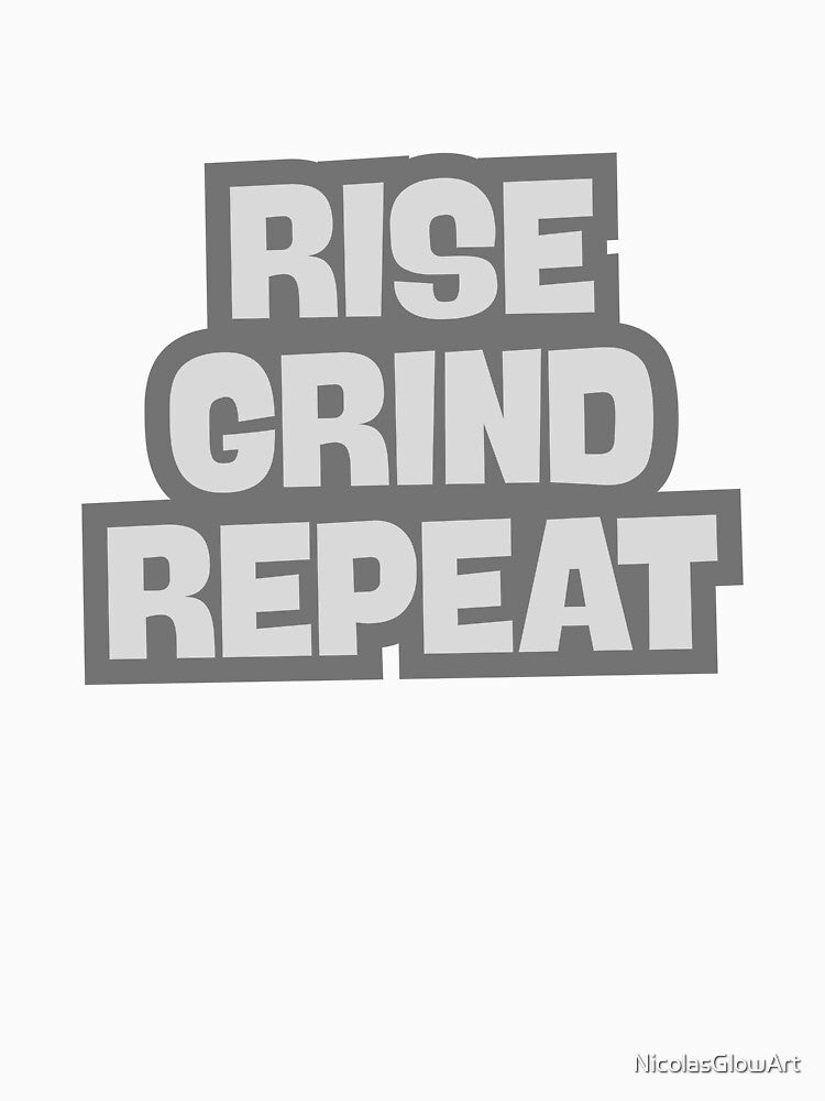 Rise Grind Repeat by NicolasGlowArt