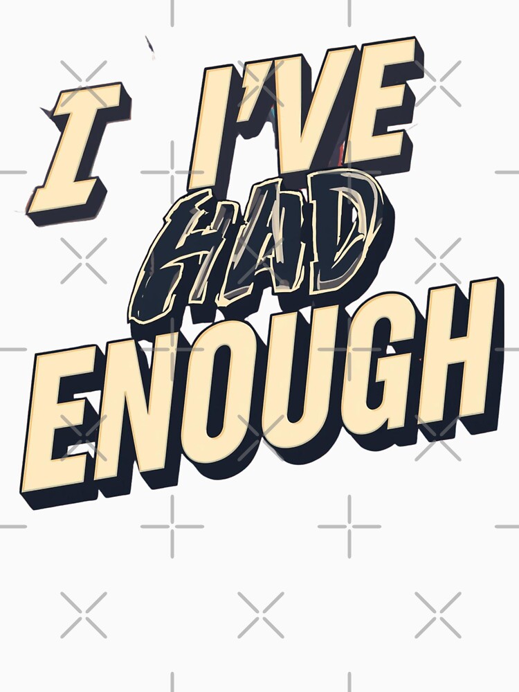 I’ve Had Enough – Bold Statement Retro Typography Design by dotitoko