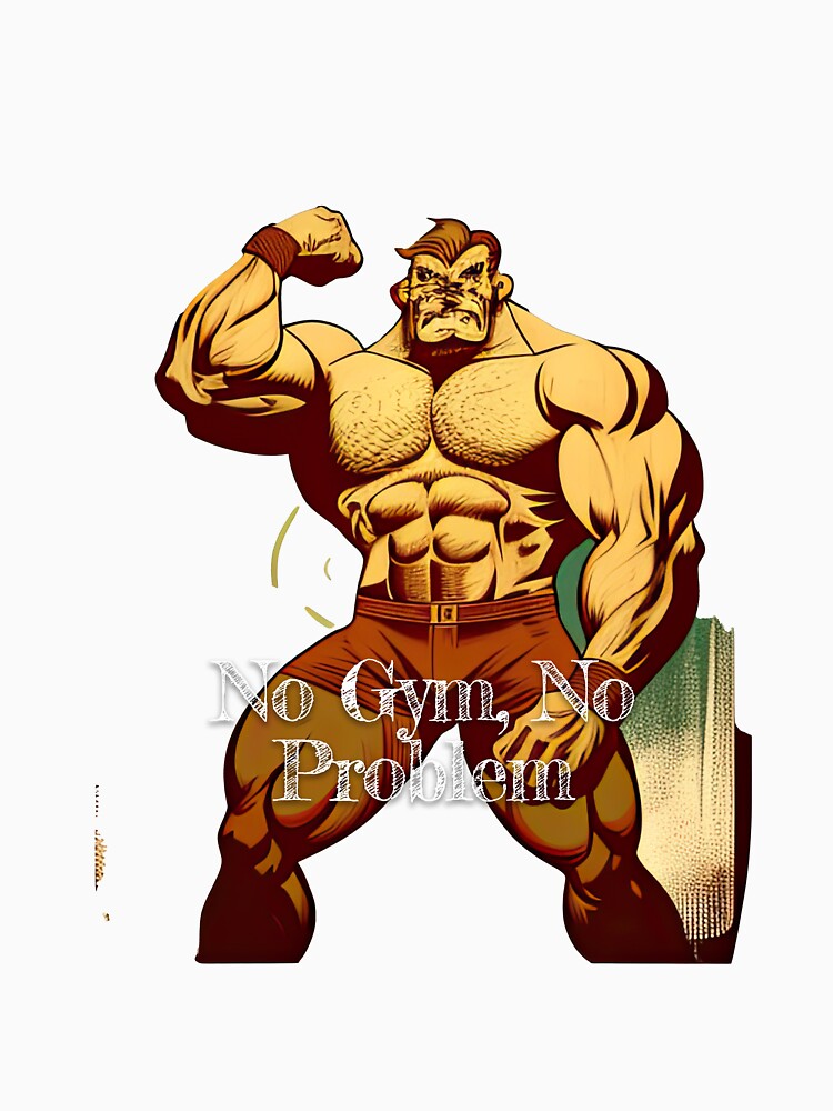 No Gym, No ProblemDesignBodybuilding Fitness Gym Workout Exercise Merch Print Design by tengamerx