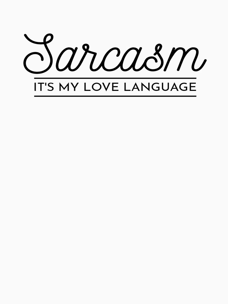 Gift For Sarcastic Family Members And Friends Sarcasm It's My Love Language by tshirtworld
