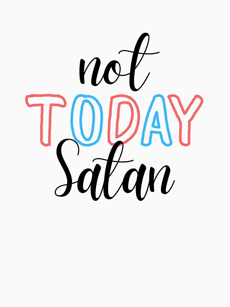 Not Today Satan by alchemytree