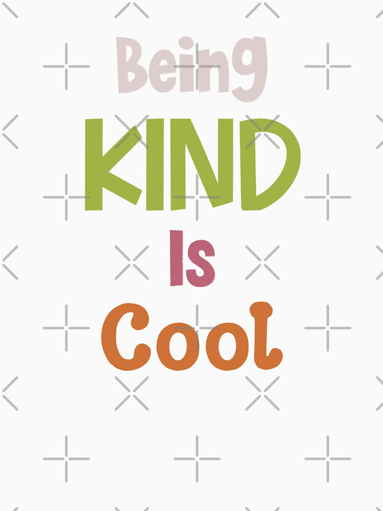 Being Kind Is Cool by MyMysTShirts