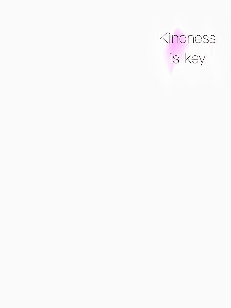 Kindness Is Key. by CoastalByChloe