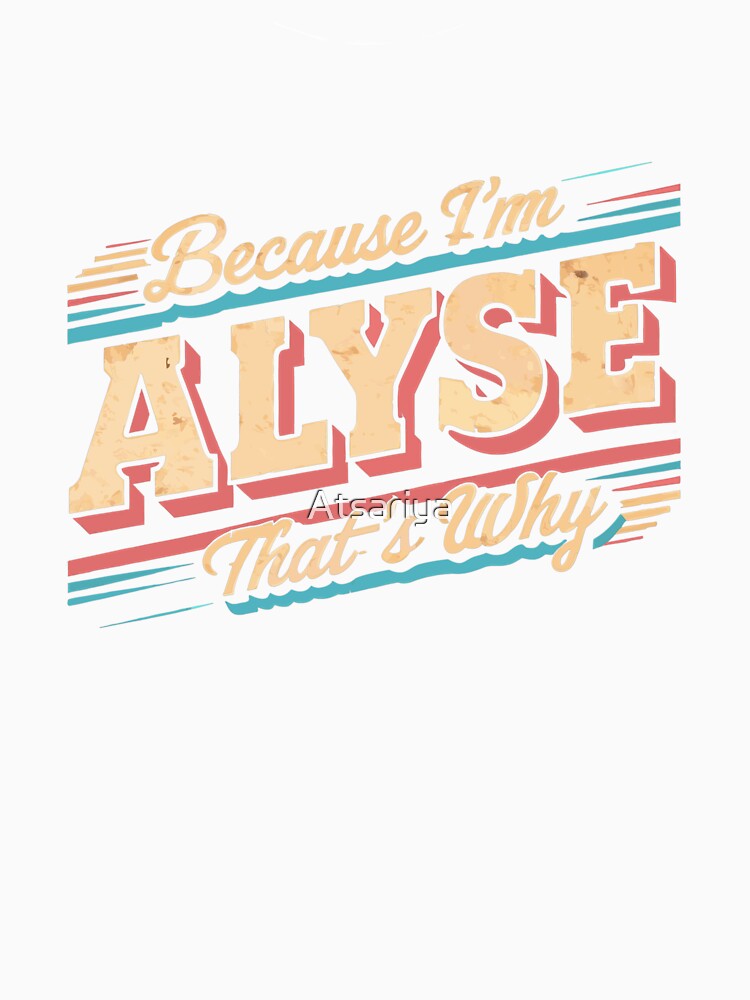 Because I'm ALYSE That's Why - Vintage Retro by Atsariya