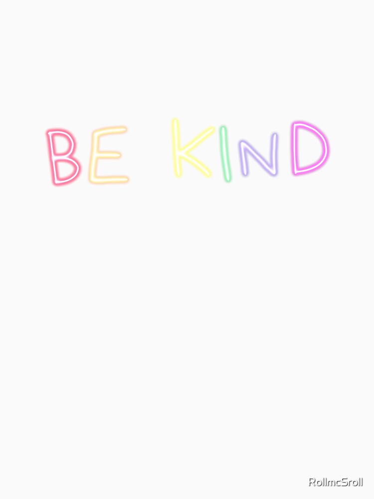 Be Kind Glowing Rainbow by RollmcSroll