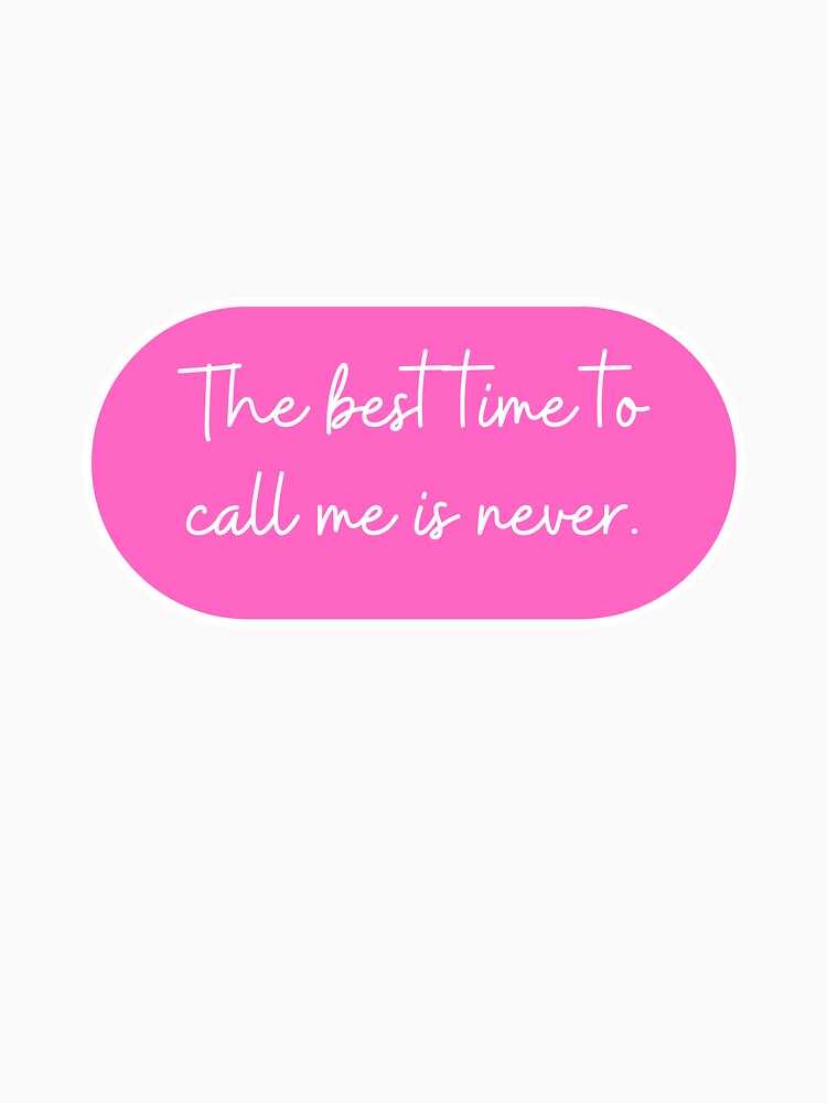 The best time to call me is never. by CharmStudio