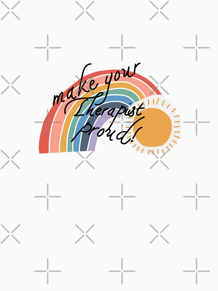 Make Your Therapist Proud- Mental Health Motivational Quote by SadButHaha