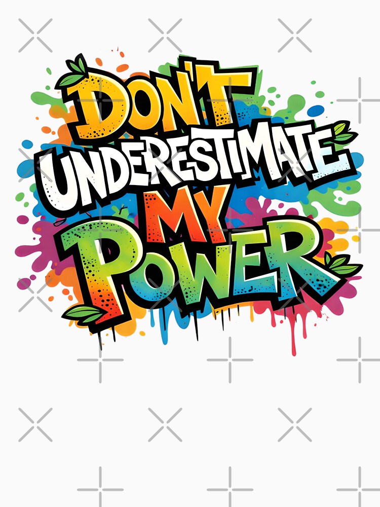 Don’t Underestimate My Power – Colorful Graffiti Typograph by Dreamteeworks